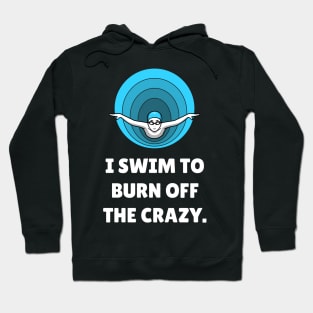 I Swim To Burn Off The Crazy. Workout Hoodie